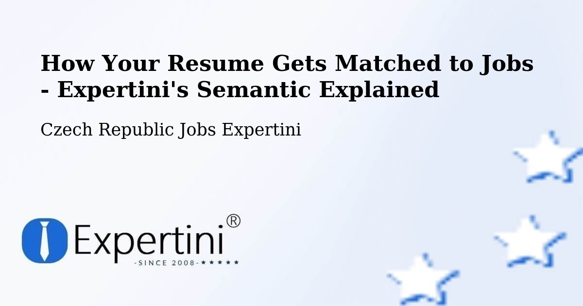 How Your Resume Gets Matched to Jobs - Expertini's Semantic Explained - Czech Republic Jobs Expertini